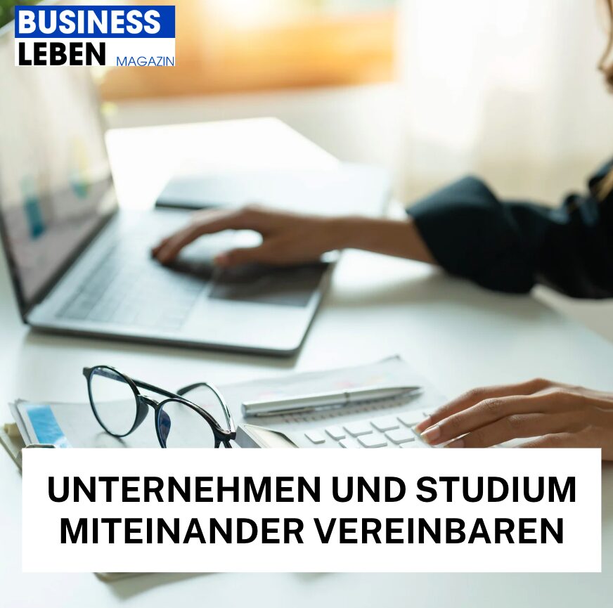 Unternehmen und Studium miteinander vereinbaren
