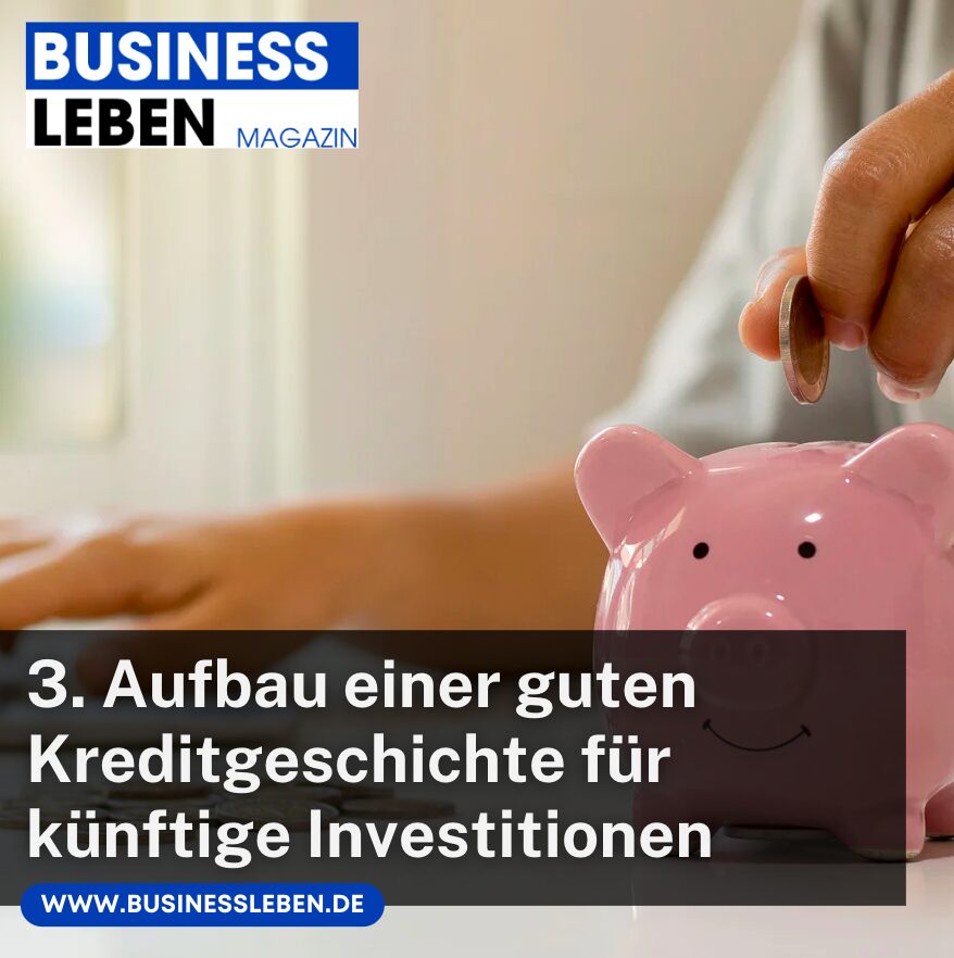 3. Aufbau einer guten Kreditgeschichte für künftige Investitionen