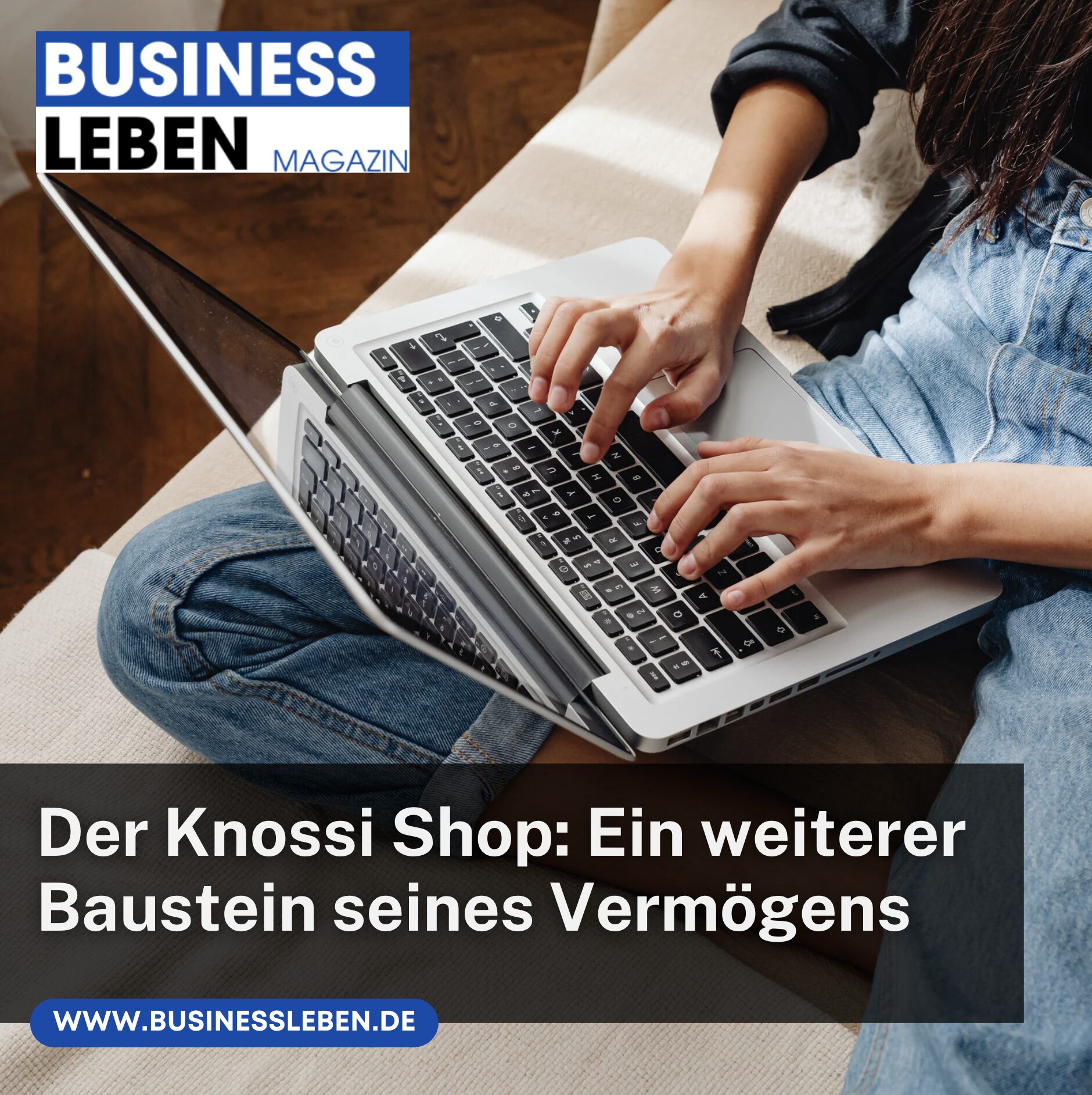 Der Knossi Shop: Ein weiterer Baustein seines Vermögens