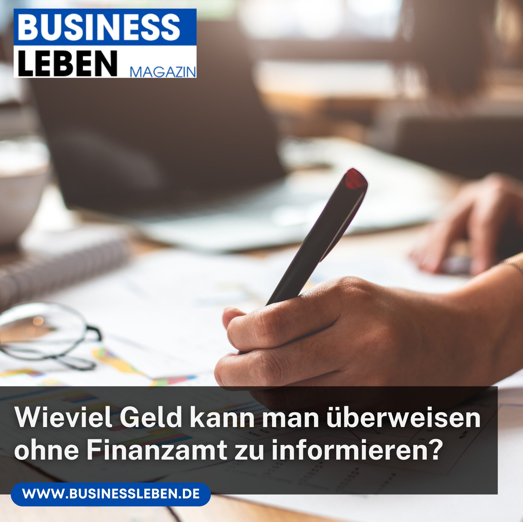 Wieviel Geld kann man überweisen ohne Finanzamt zu informieren?