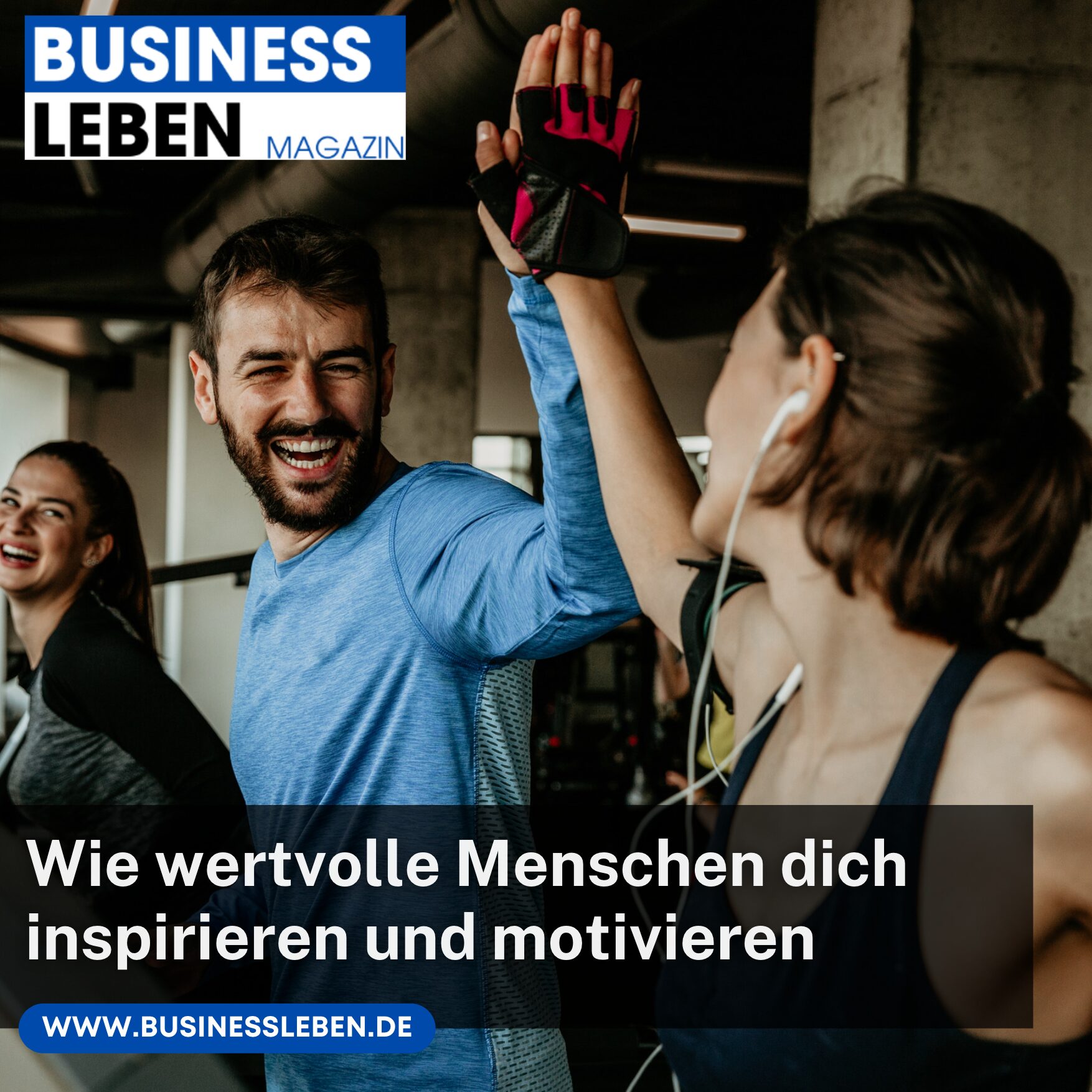 Wie wertvolle Menschen dich inspirieren und motivieren