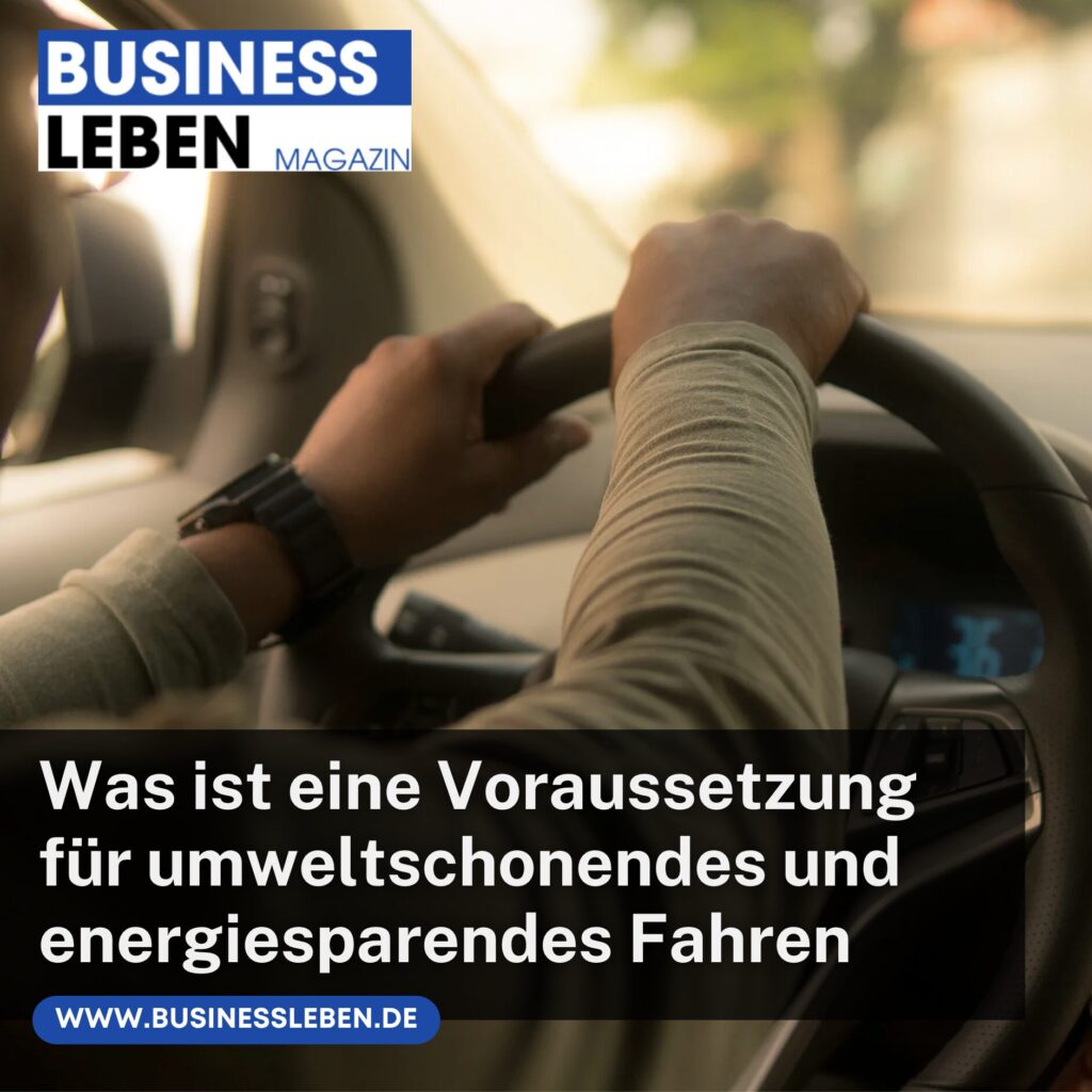 Was Ist Für Umweltschonendes Und Energiesparendes Fahren Wichtig Was ist eine Voraussetzung für umweltschonendes und energiesparendes