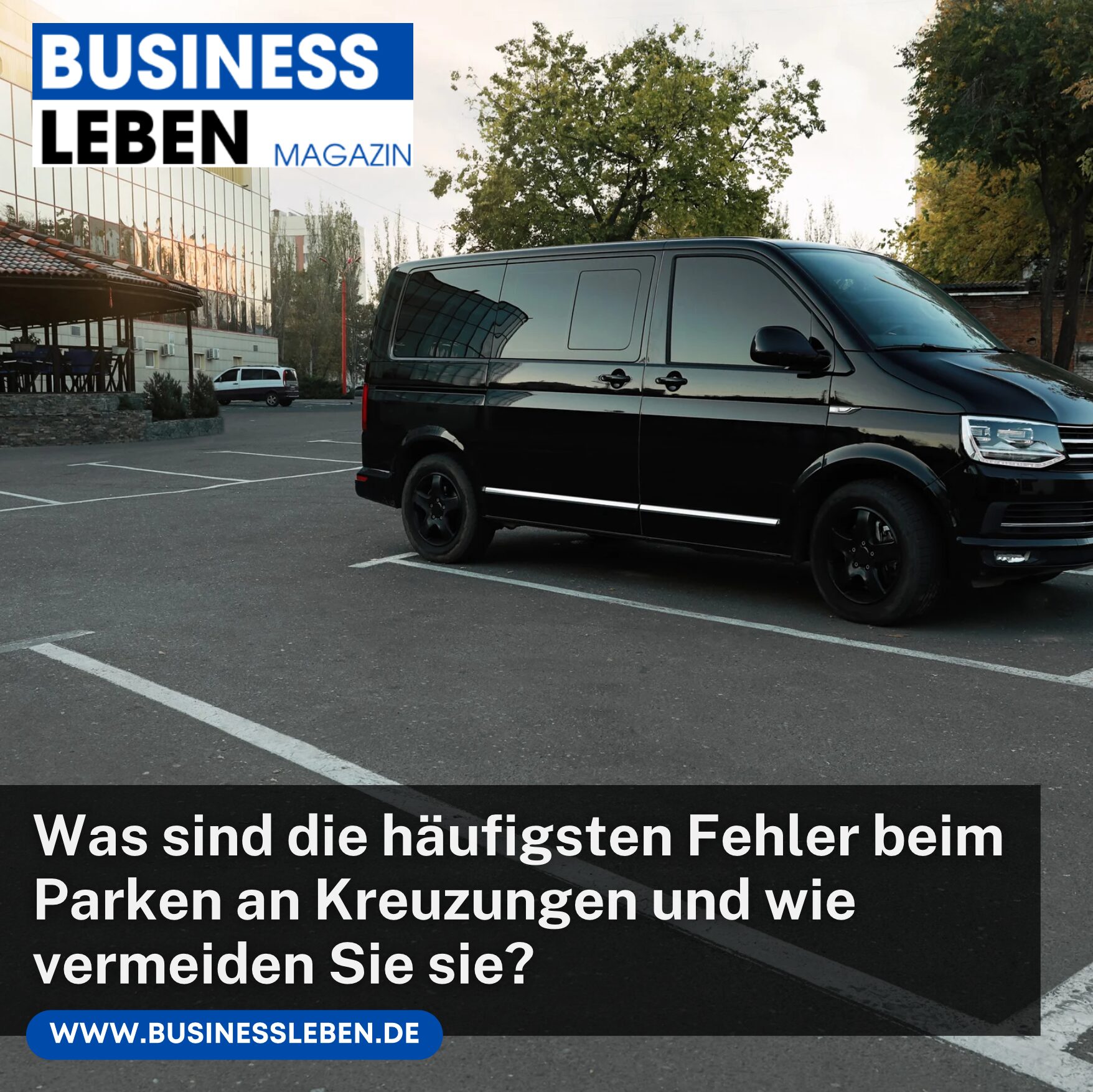 Was sind die häufigsten Fehler beim Parken an Kreuzungen und wie vermeiden Sie sie?

