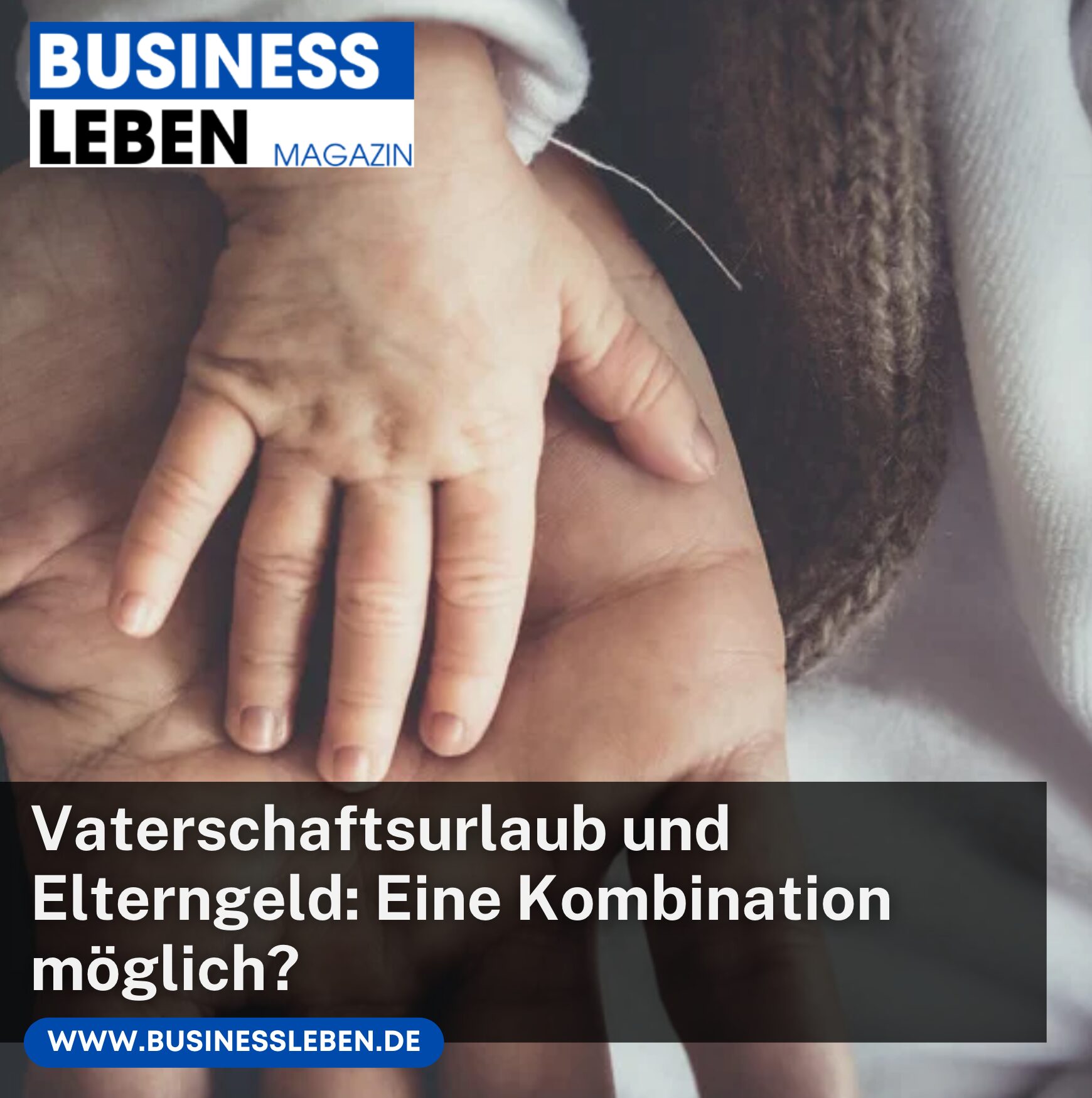 Vaterschaftsurlaub und Elterngeld: Eine Kombination möglich?