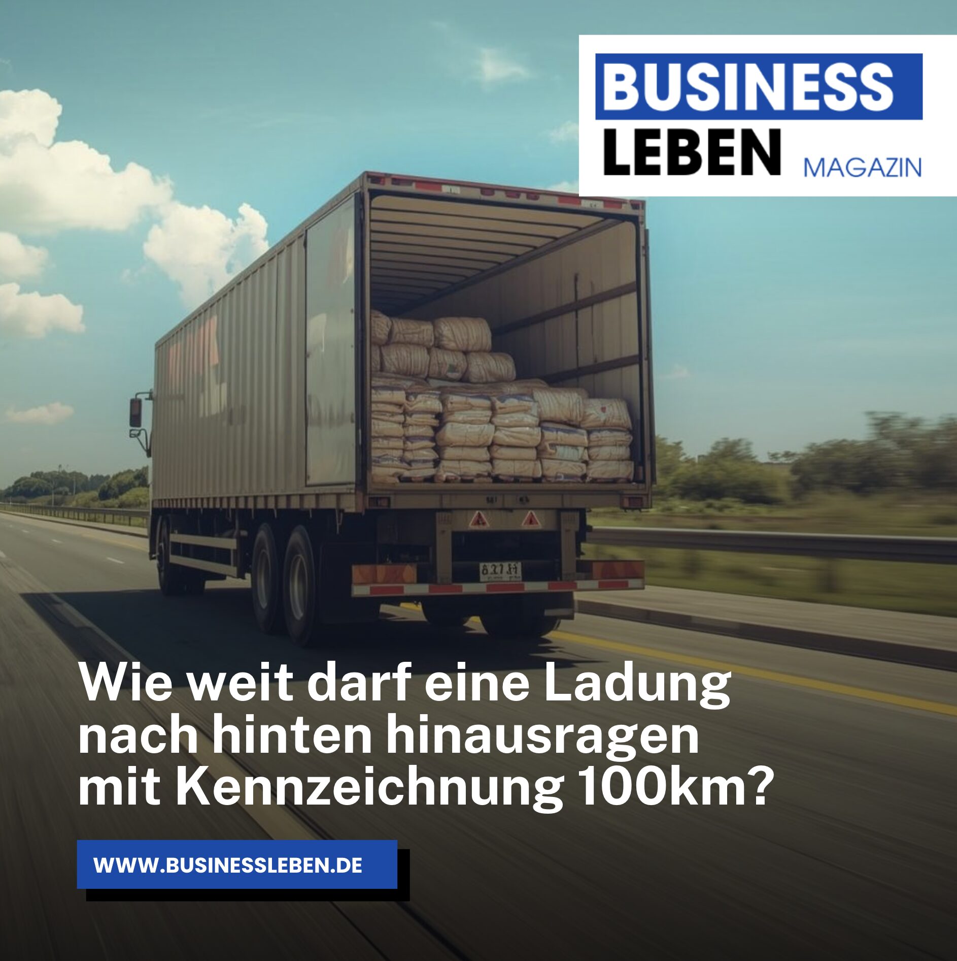 Wie weit darf eine Ladung nach hinten hinausragen mit Kennzeichnung 100km? Wie weit darf eine Ladung nach hinten hinausragen mit Kennzeichnung 100km?