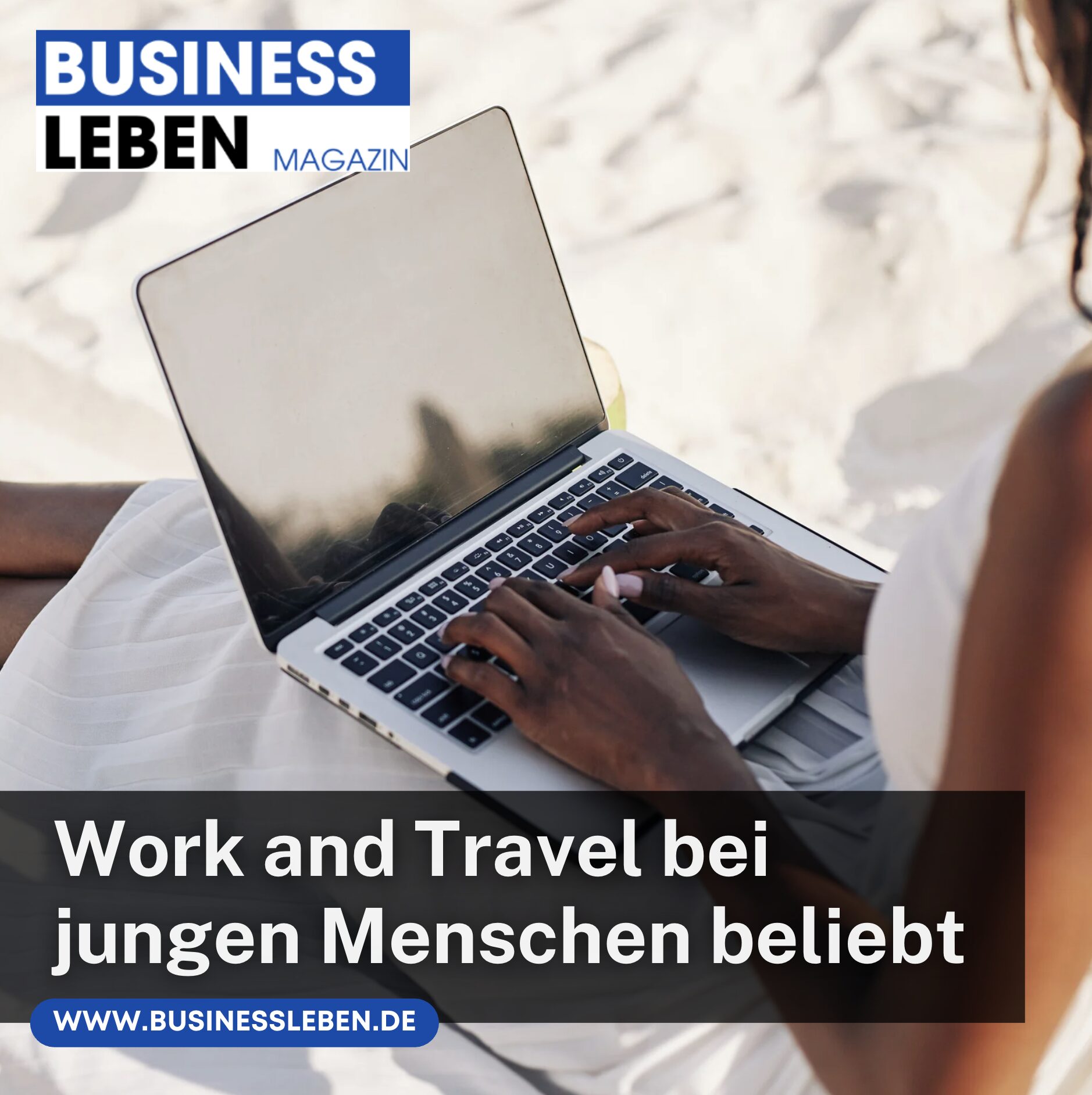 Warum Work and Travel bei jungen Menschen so beliebt ist