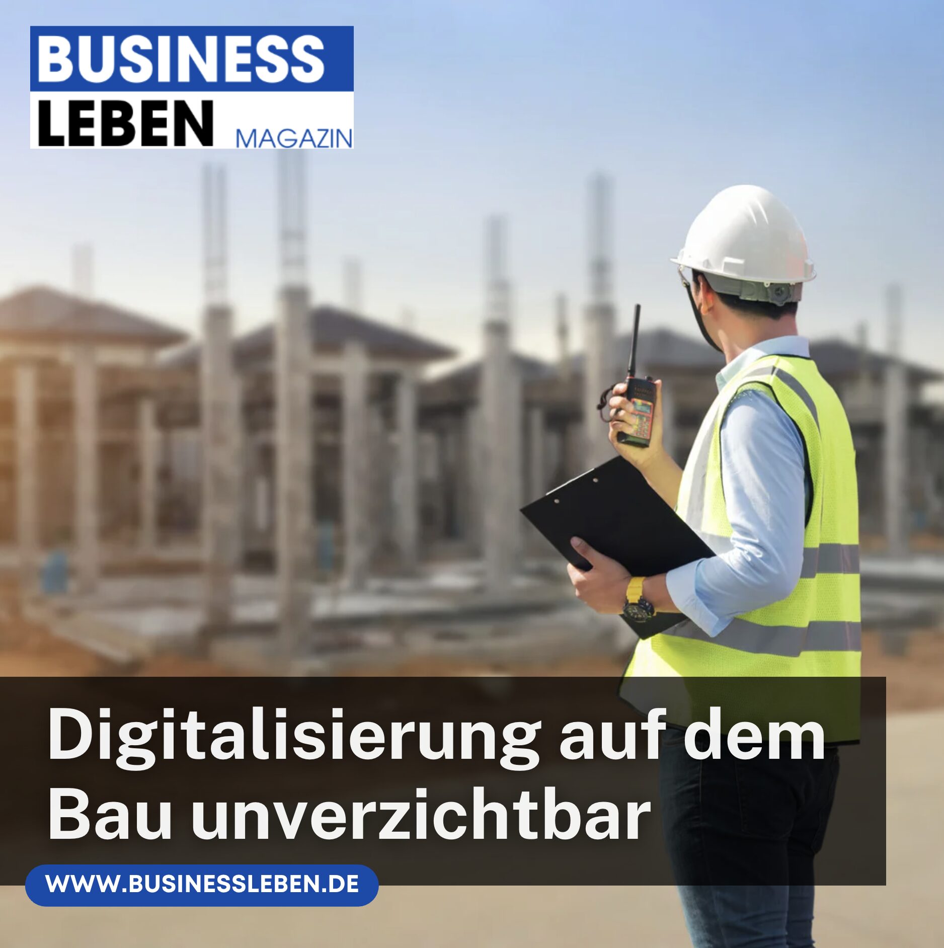 Warum Digitalisierung auf dem Bau unverzichtbar ist