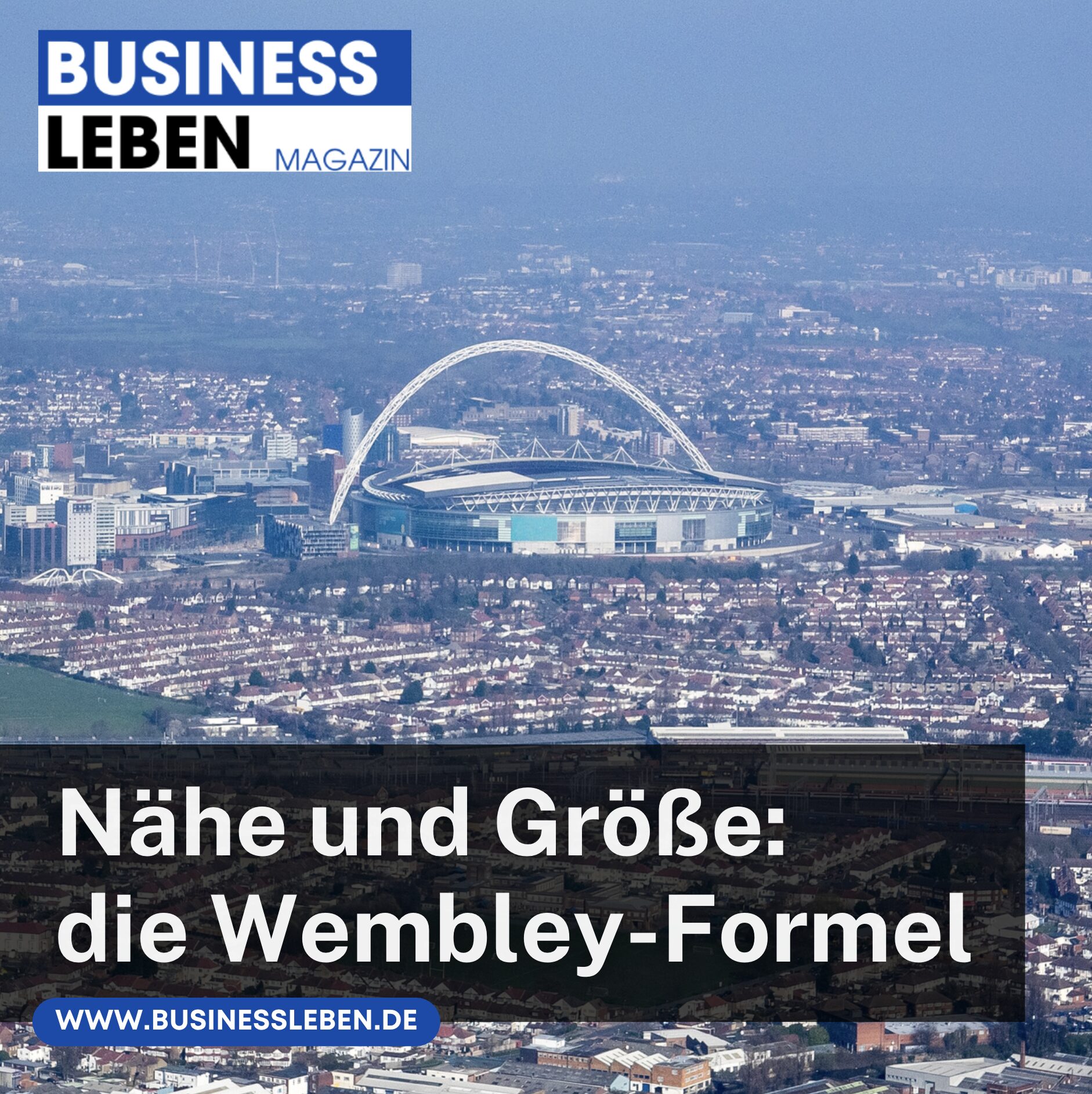 Nähe und Größe: die Wembley-Formel Nähe und Größe: die Wembley-Formel