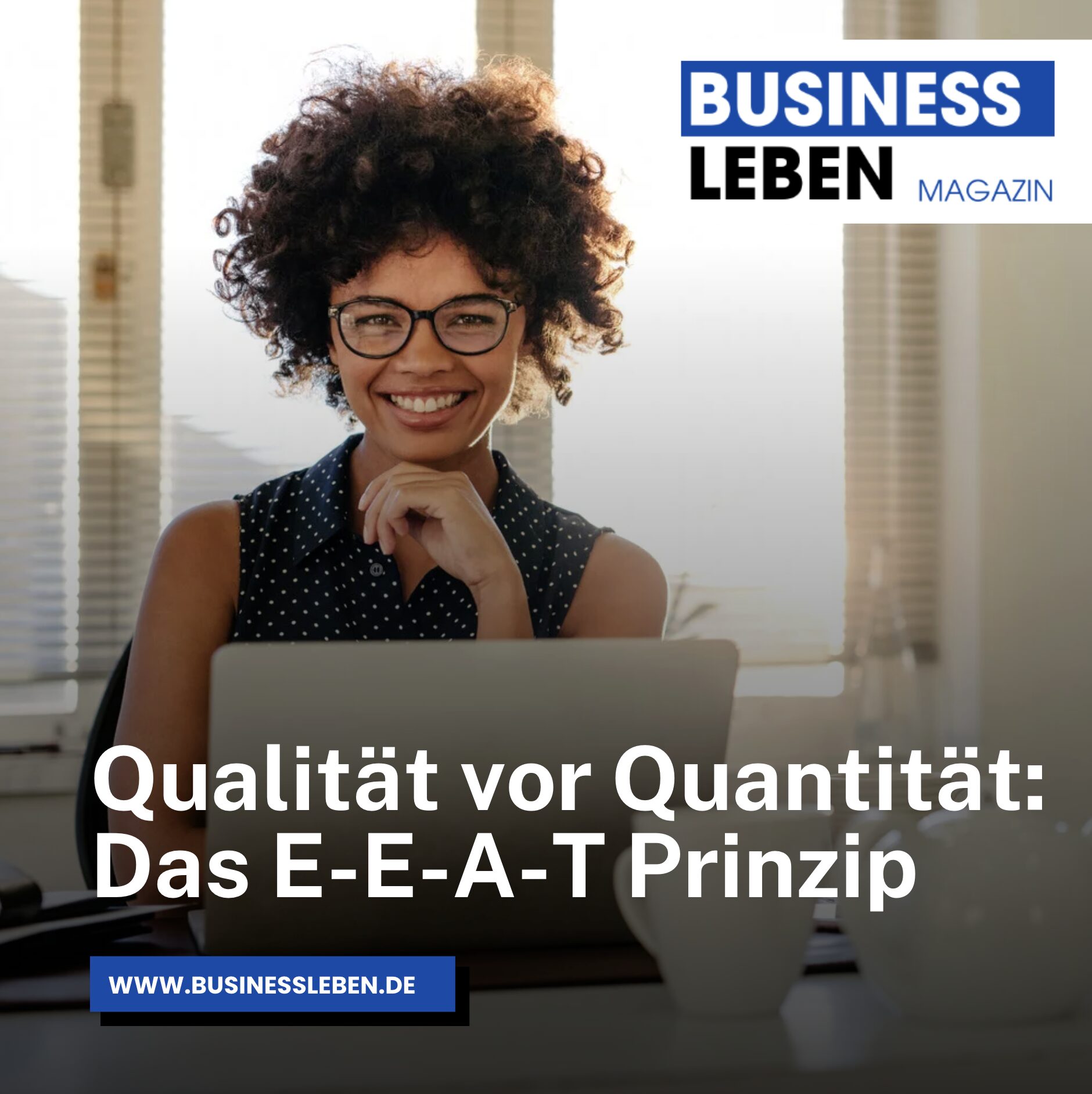 Qualität vor Quantität: Das E-E-A-T Prinzip Qualität vor Quantität: Das E-E-A-T Prinzip