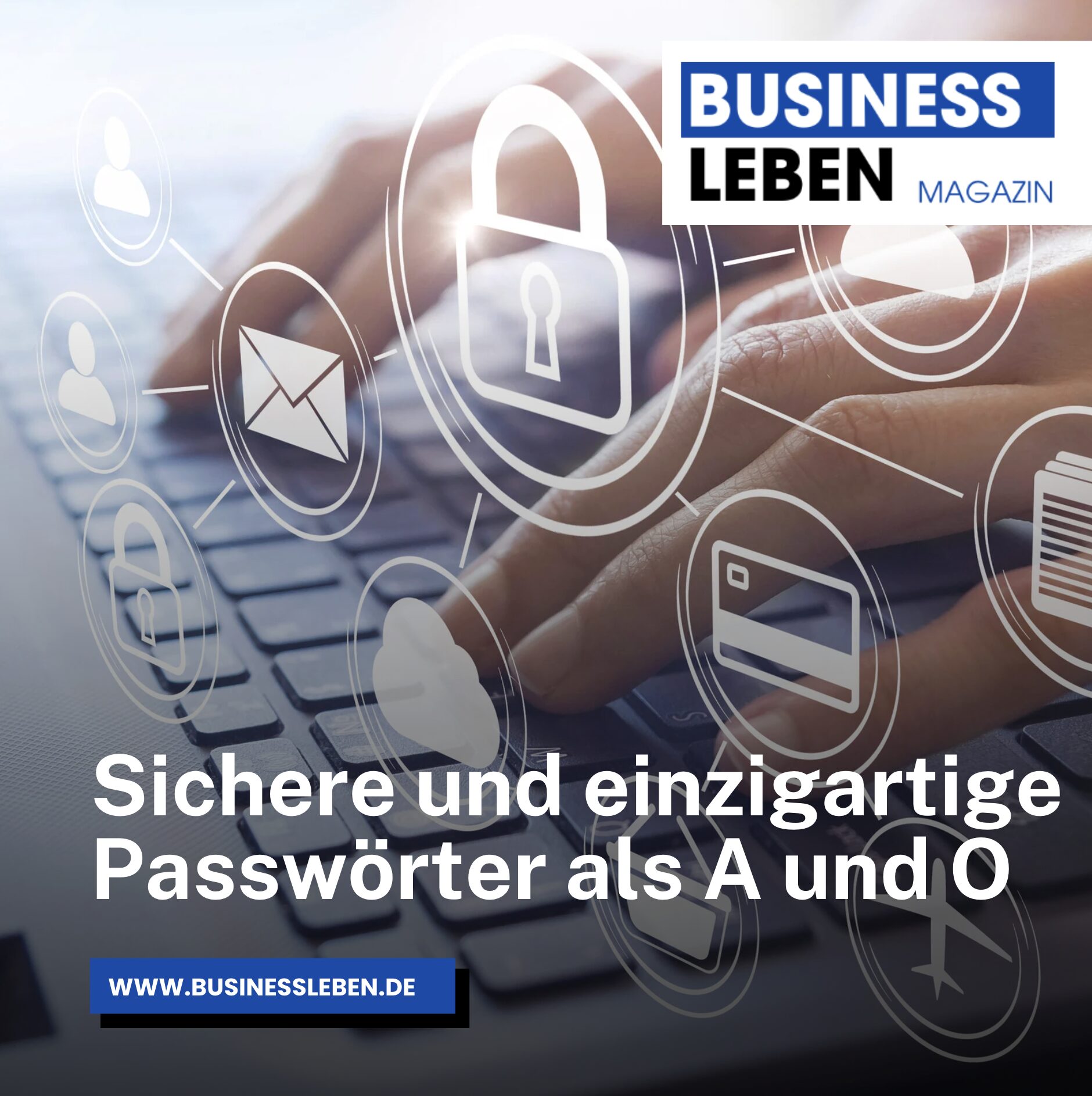 Sichere und einzigartige Passwörter als A und O Sichere und einzigartige Passwörter als A und O