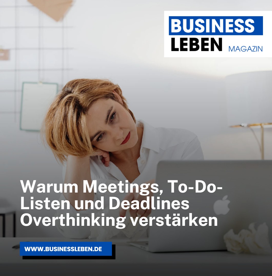 Warum Meetings, To-Do-Listen und Deadlines Overthinking verstärken Warum Meetings, To-Do-Listen und Deadlines Overthinking verstärken