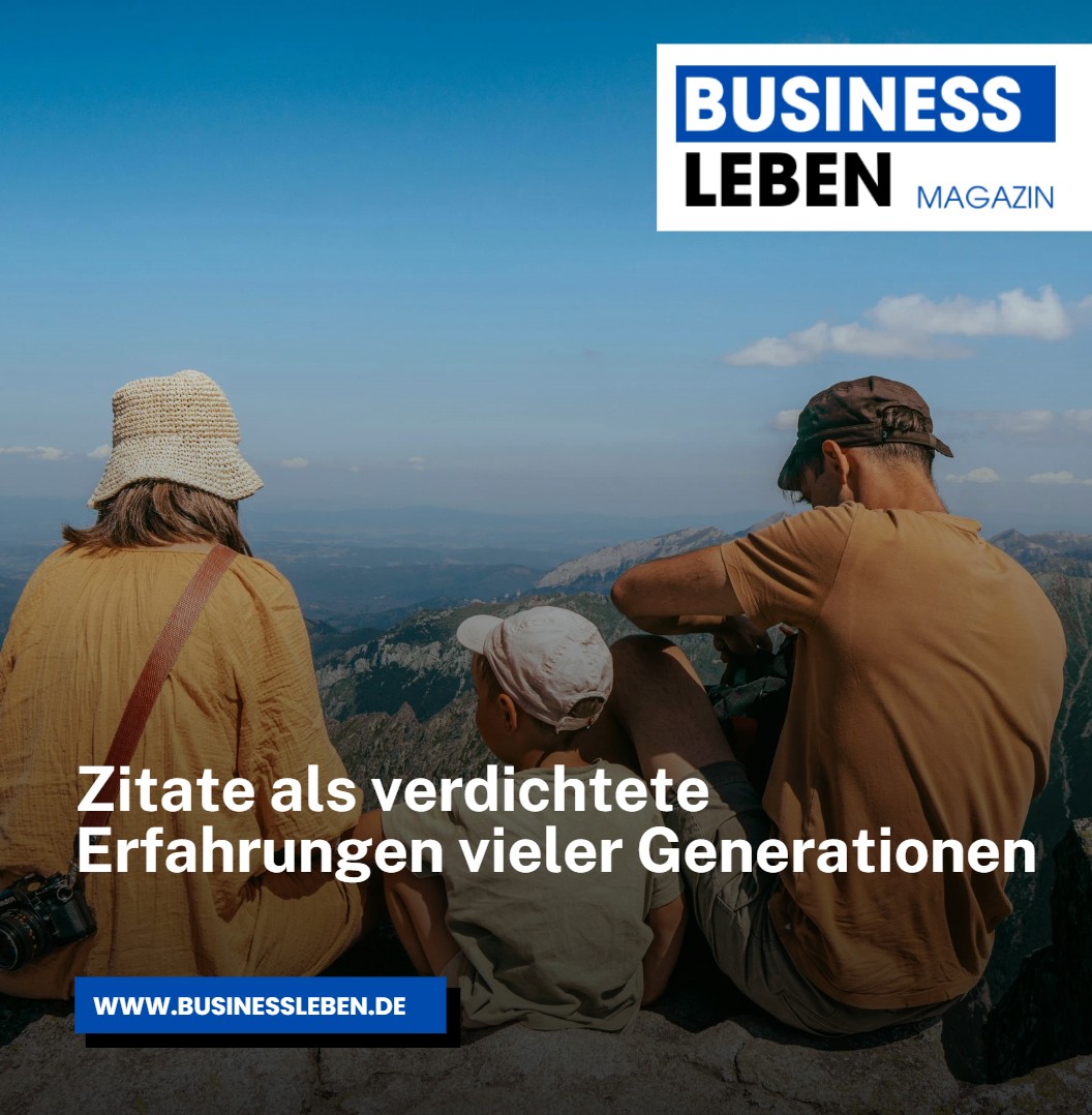 Zitate als verdichtete Erfahrungen vieler Generationen Zitate als verdichtete Erfahrungen vieler Generationen