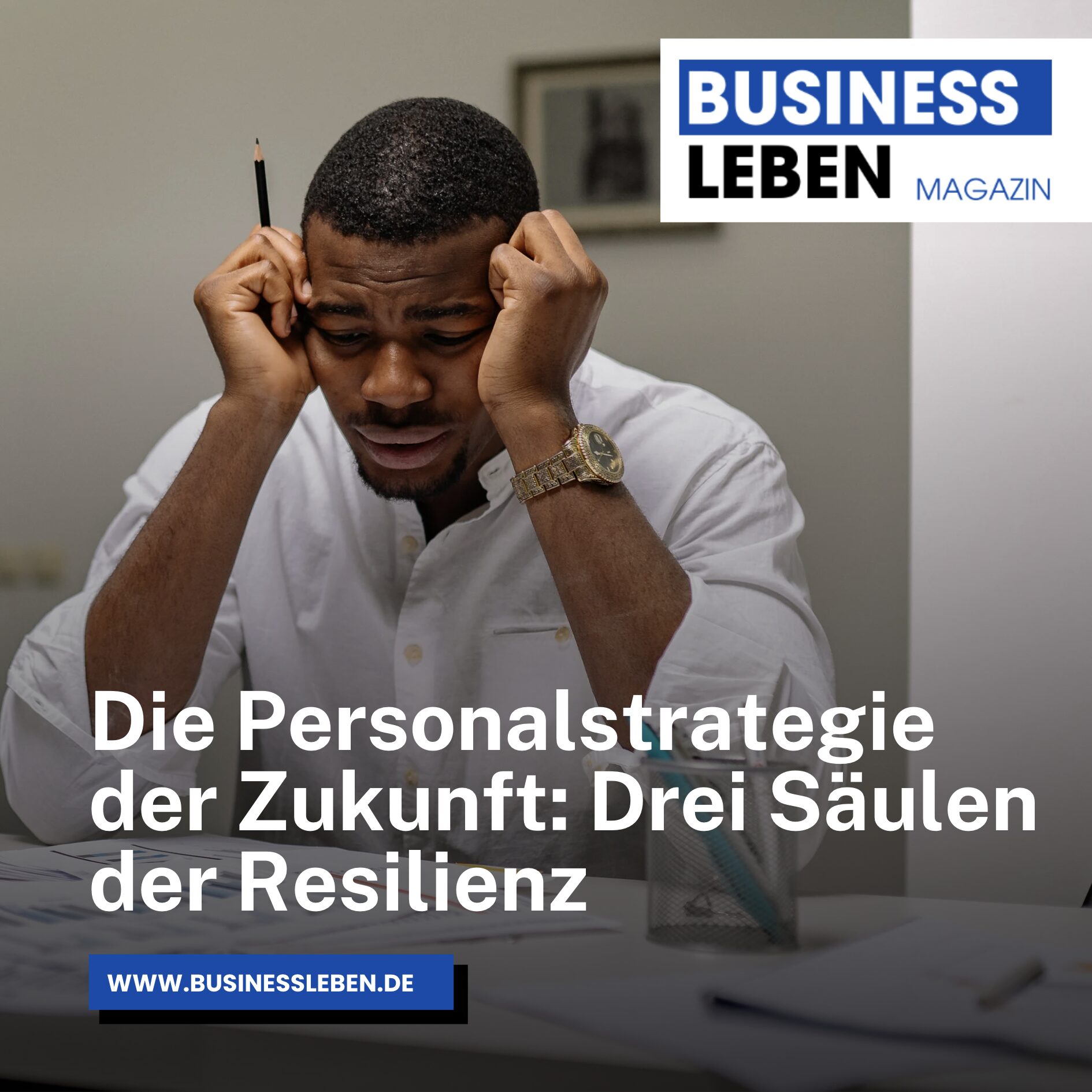 Die Personalstrategie der Zukunft: Drei Säulen der Resilienz Die Personalstrategie der Zukunft: Drei Säulen der Resilienz