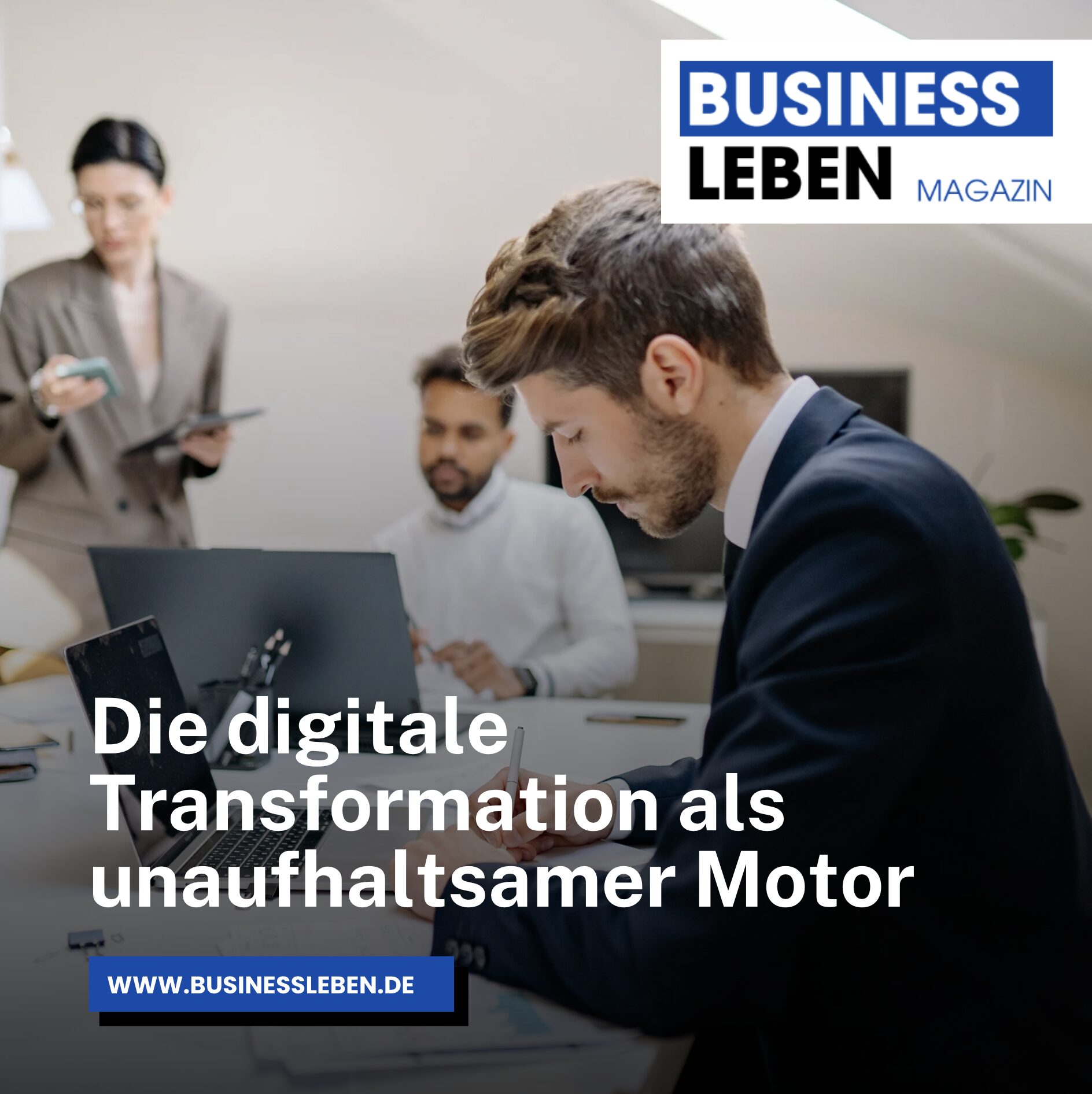 Die digitale Transformation als unaufhaltsamer Motor Die digitale Transformation als unaufhaltsamer Motor