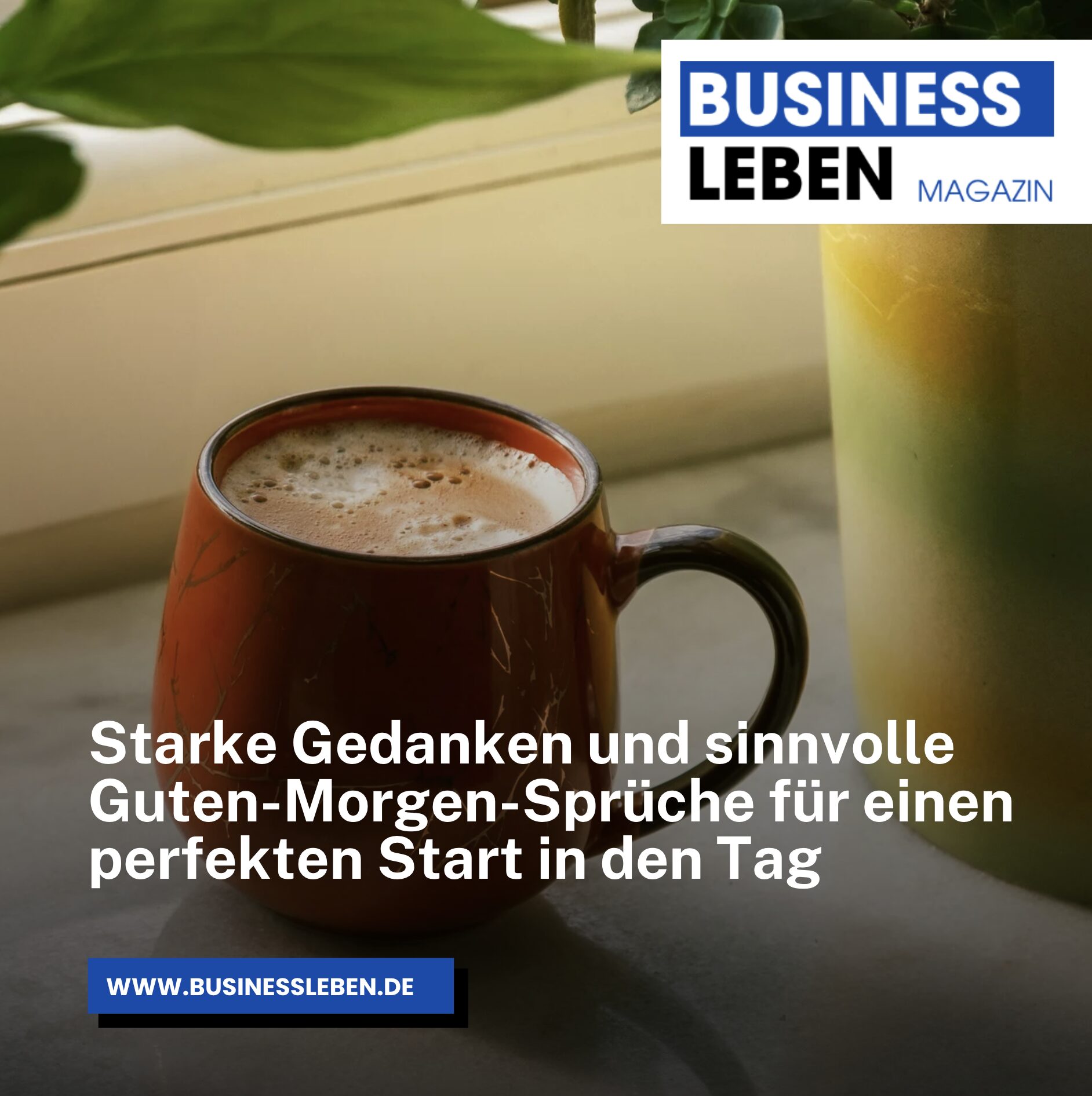 Starke Gedanken und sinnvolle Guten-Morgen-Sprüche für einen perfekten Start in den Tag Starke Gedanken und sinnvolle Guten-Morgen-Sprüche für einen perfekten Start in den Tag