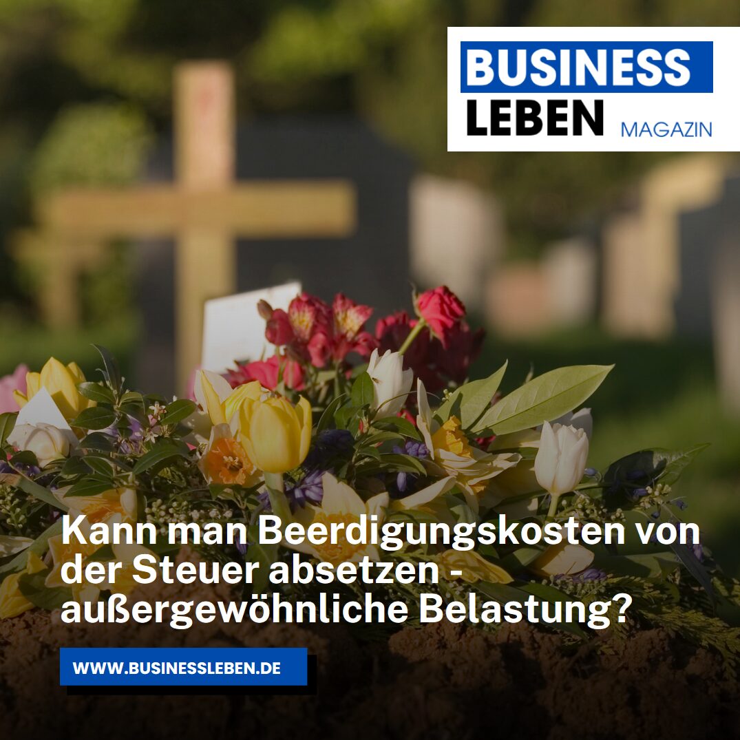 Kann man Beerdigungskosten von der Steuer absetzen - außergewöhnliche Belastung? Kann man Beerdigungskosten von der Steuer absetzen - außergewöhnliche Belastung?