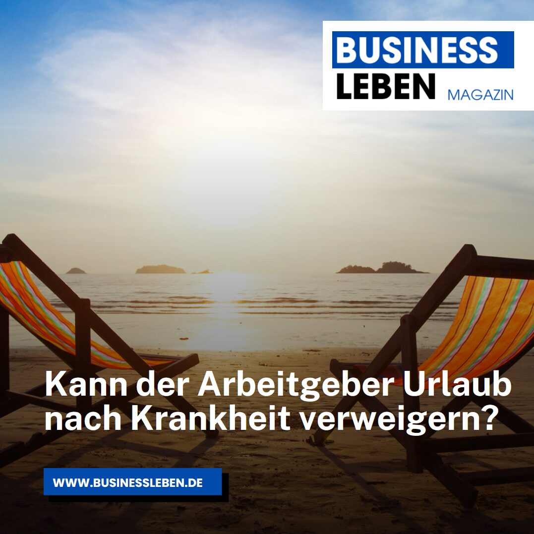 Kann der Arbeitgeber Urlaub nach Krankheit verweigern? Kann der Arbeitgeber Urlaub nach Krankheit verweigern?