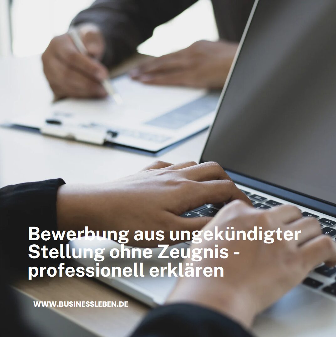 Bewerbung aus ungekündigter Stellung ohne Zeugnis - professionell erklären Bewerbung aus ungekündigter Stellung ohne Zeugnis - professionell erklären