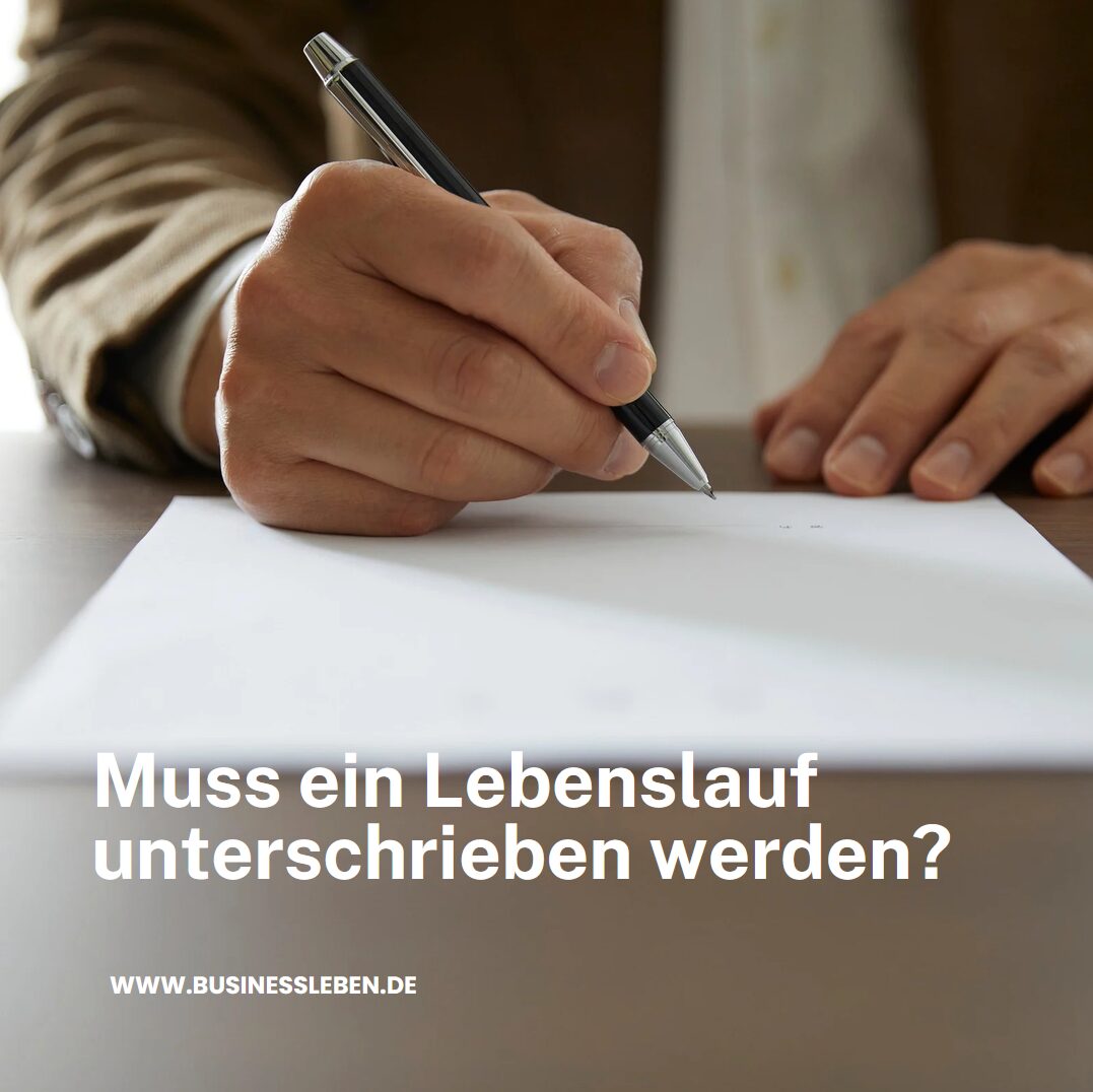 Muss ein Lebenslauf unterschrieben werden? Muss ein Lebenslauf unterschrieben werden?