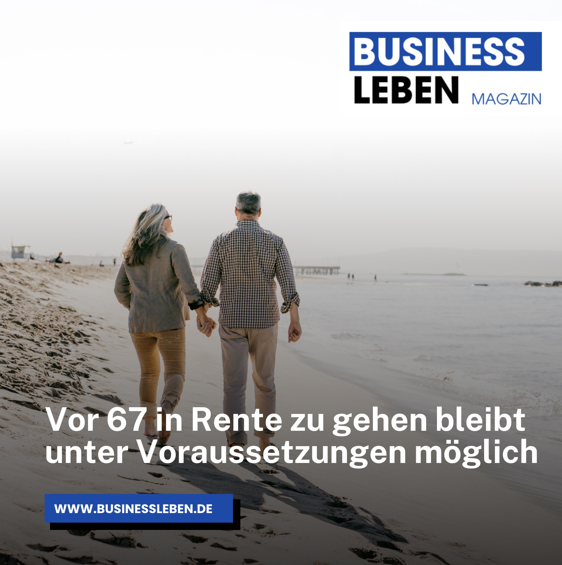 Vor 67 in Rente zu gehen bleibt unter Voraussetzungen möglich Vor 67 in Rente zu gehen bleibt unter Voraussetzungen möglich